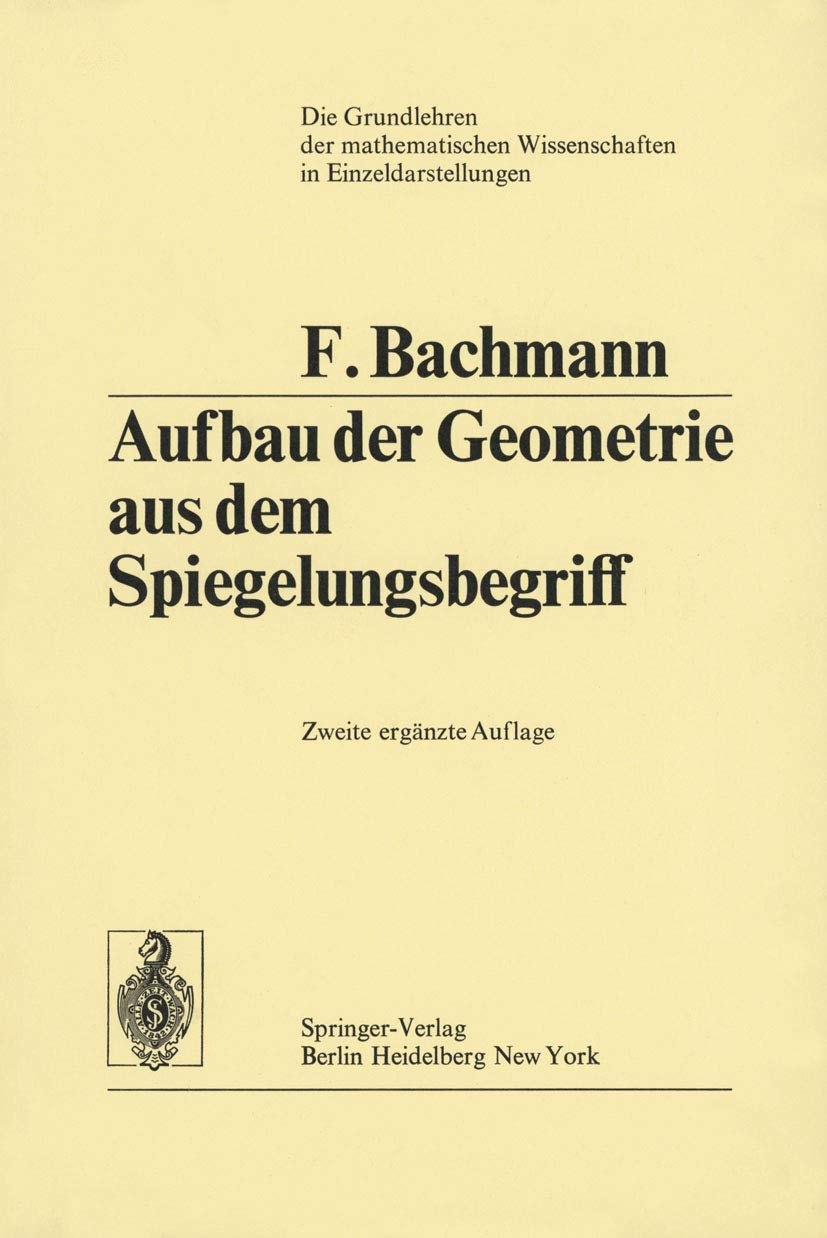 Aufbau der Geometrie aus dem Spiegelungsbegriff (Grundlehren der mathematischen Wissenschaften: A Series of Comprehensive Studies in Mathematics) Mathematics