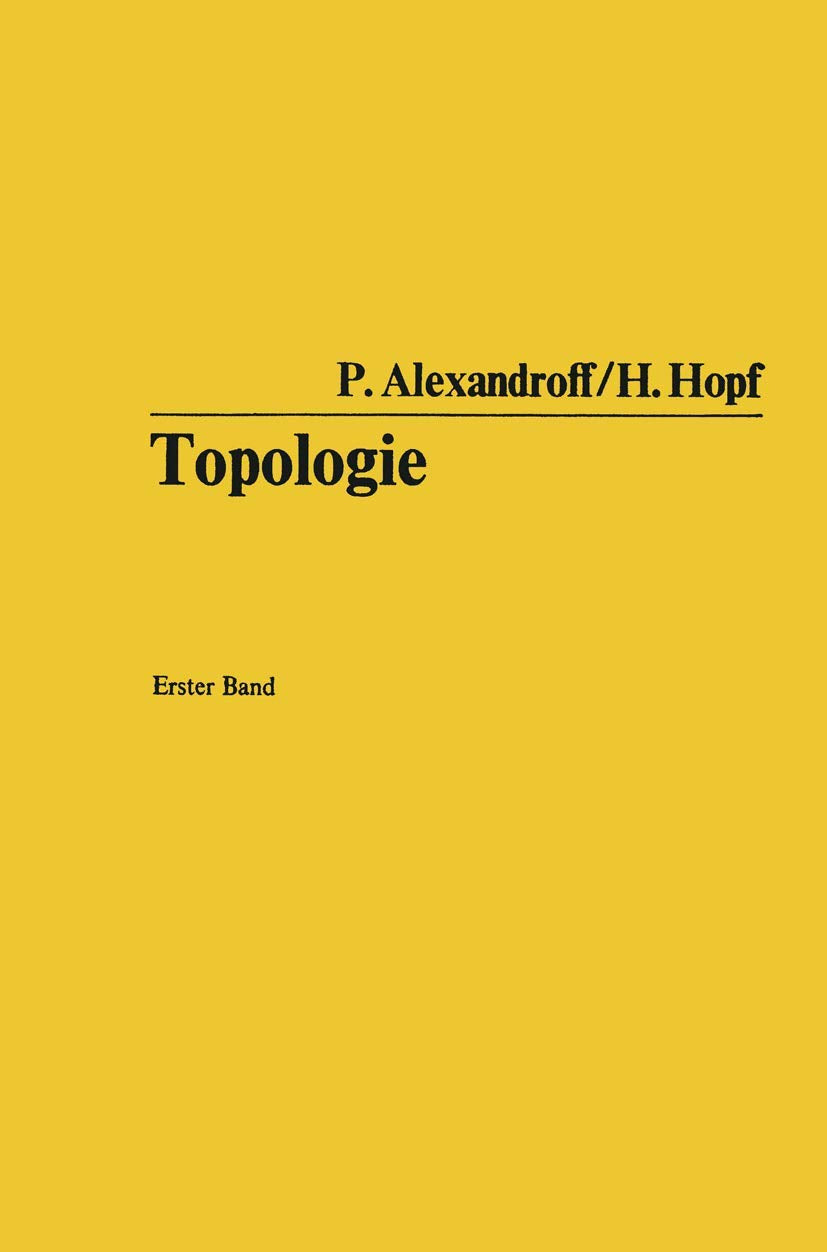 Topologie: Grundbegriffe der mengentheoretischen Topologie. Topologie der Komplexe. Topologische Invarianzsätze und anschließende Begriffsbildungen. ... of Comprehensive Studies in Mathematics) Mathematics