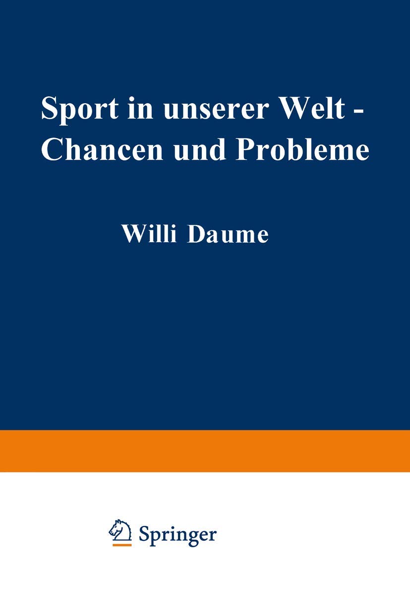 Sport in unserer Welt ― Chancen und Probleme: Referate, Ergebnisse, Materialien Wissenschaftlicher Kongreß München vom 21.–25. August 1972 Medicine