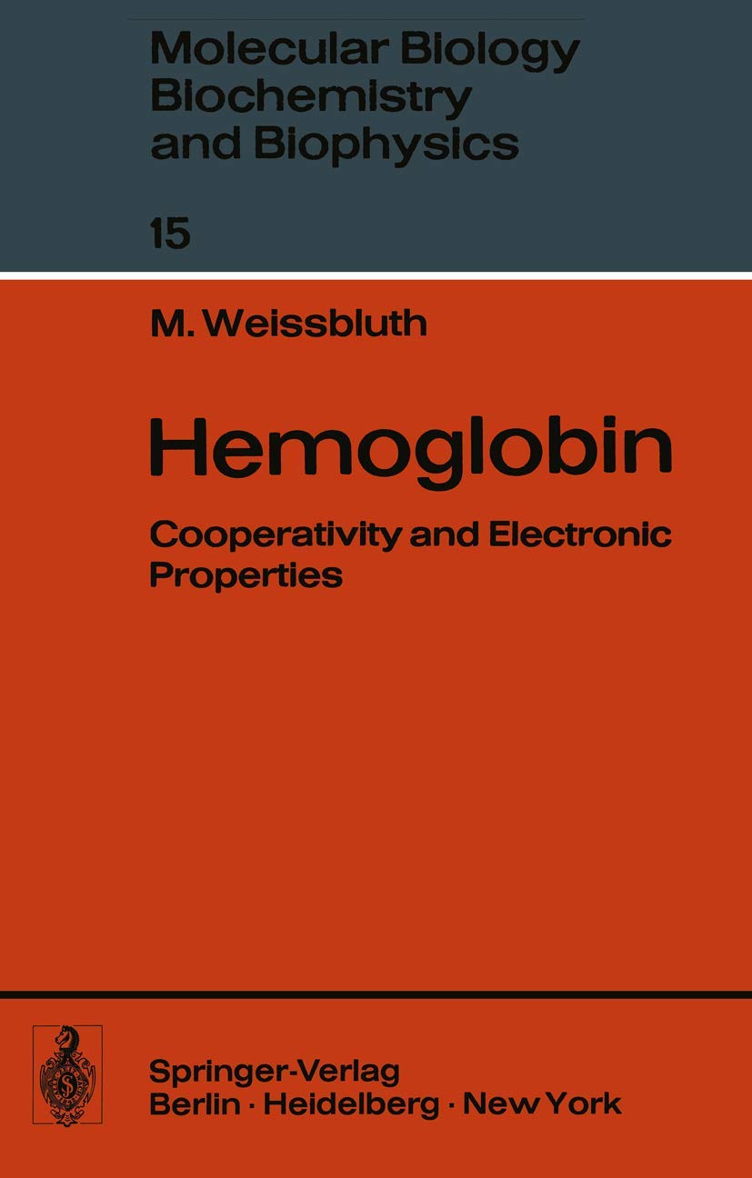 Hemoglobin: Cooperativity and Electronic Properties (Molecular Biology, Biochemistry and Biophysics Molekularbiologie, Biochemie und Biophysik, 15, Band 15) Medicine