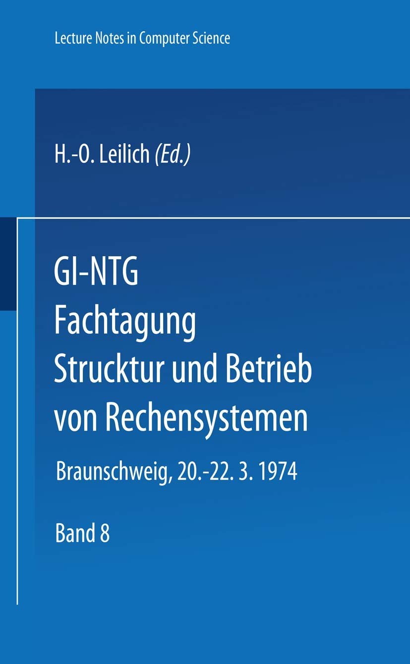 GI-NTG Fachtagung Struktur und Betrieb von Rechensystemen: Gesellschaft für Informatik e.V., Fachausschüsse "Rechnerorganisation (3)" und ... Notes in Computer Science, 8, Band 8) Business, Finance & Career