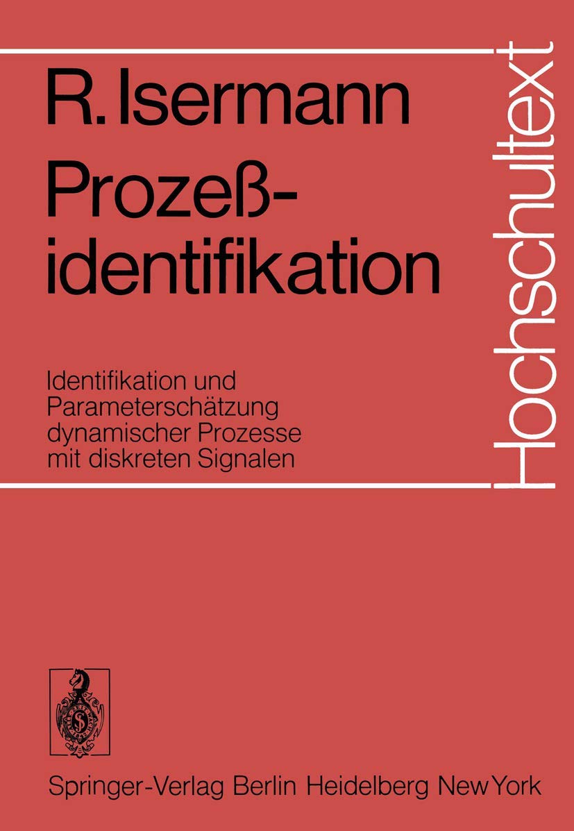 Prozeßidentifikation: Identifikation und Parameterschätzung dynamischer Prozesse mit diskreten Signalen (Hochschultext) Media & Communication