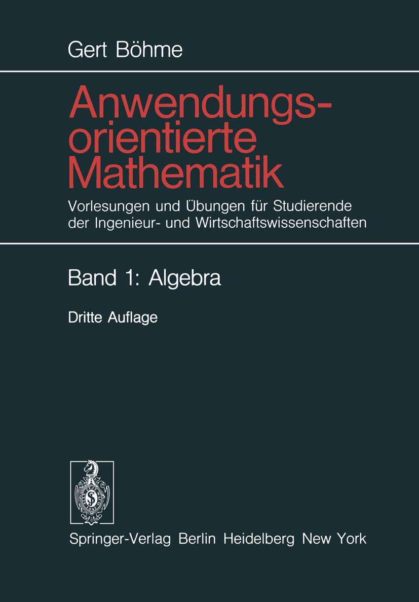 Anwendungsorientierte Mathematik: Vorlesungen und Übungen für Studierende der Ingenieur- und Wirtschaftswissenschaften General education