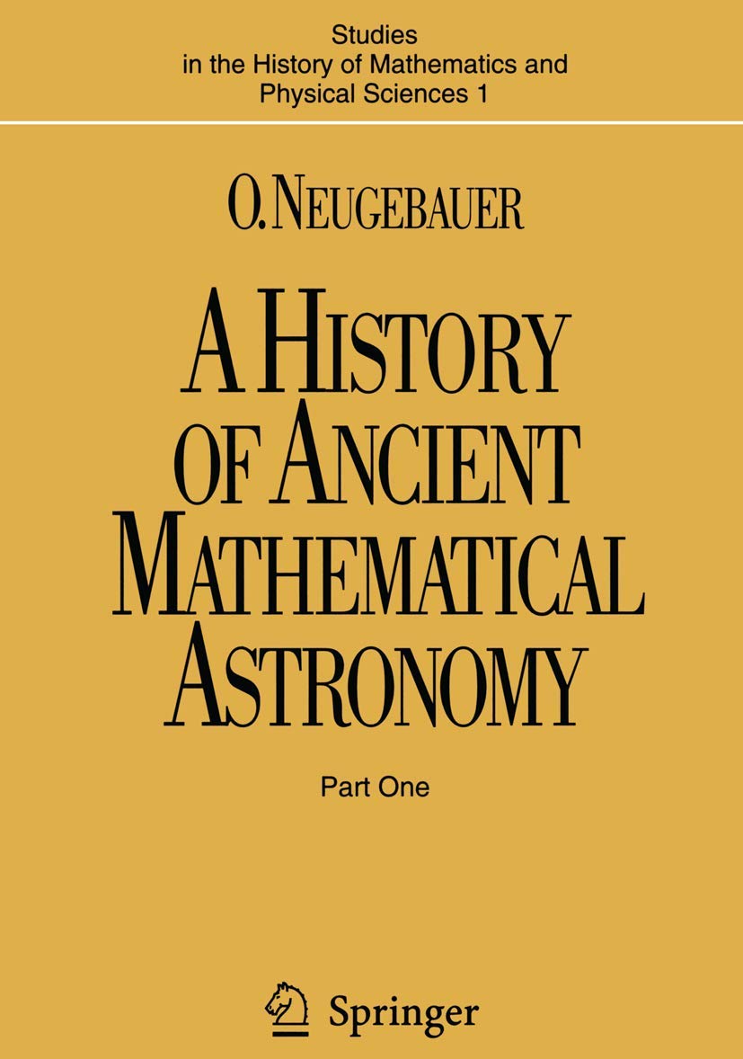 A History of Ancient Mathematical Astronomy (Studies in the History of Mathematics and Physical Sciences) Natural Sciences