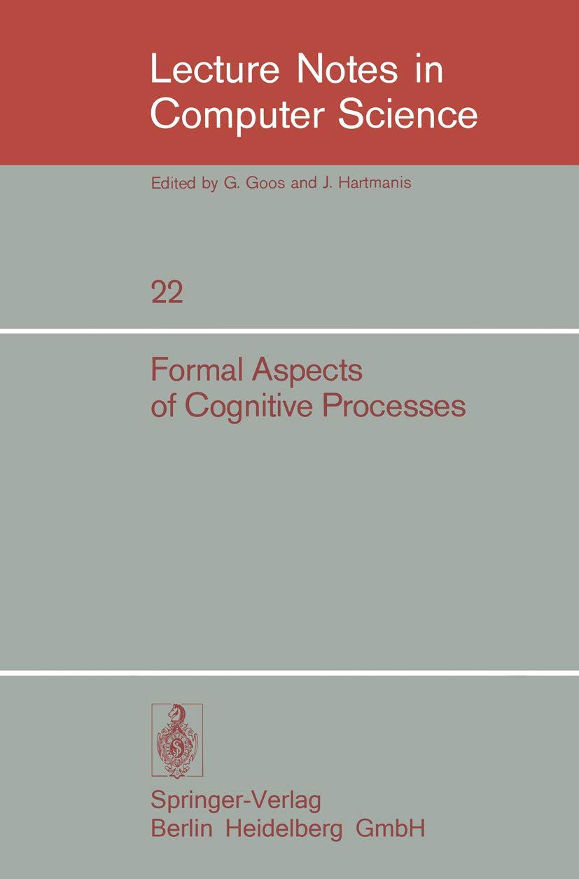 Formal Aspects of Cognitive Processes: Proceedings, Interdisciplinary Conference, Ann Arbor, March 1972 (Lecture Notes in Computer Science, 22, Band 22) Computer Science