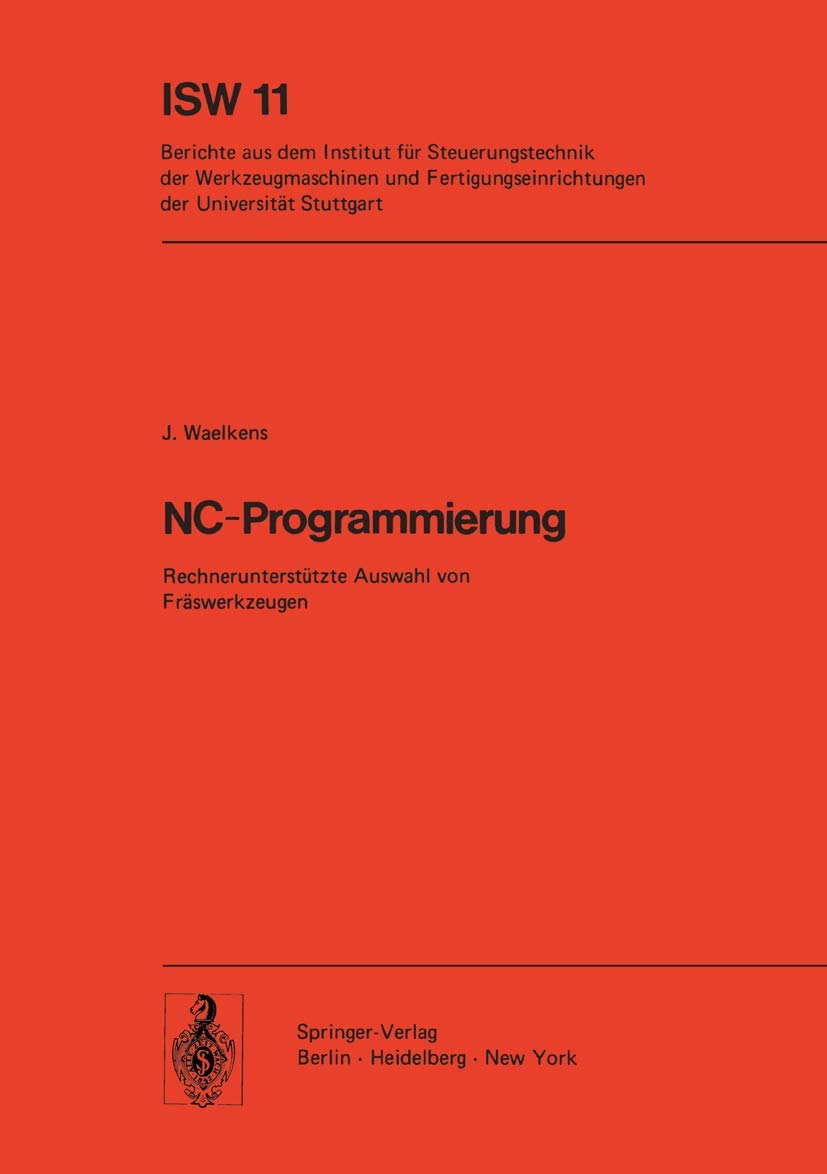 NC-Programmierung: Rechnerunterstützte Auswahl von Fräswerkzeugen (ISW Forschung und Praxis, 11, Band 11) Computer Science