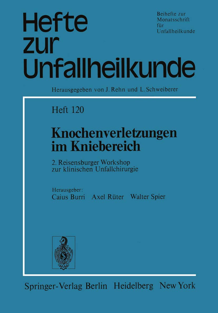 Knochenverletzungen im Kniebereich: 2. Reisensburger Workshop zur klinischen Unfallchirurgie, 18.-21. September 1974 (Hefte zur Zeitschrift "Der Unfallchirurg", 120, Band 120) Medicine
