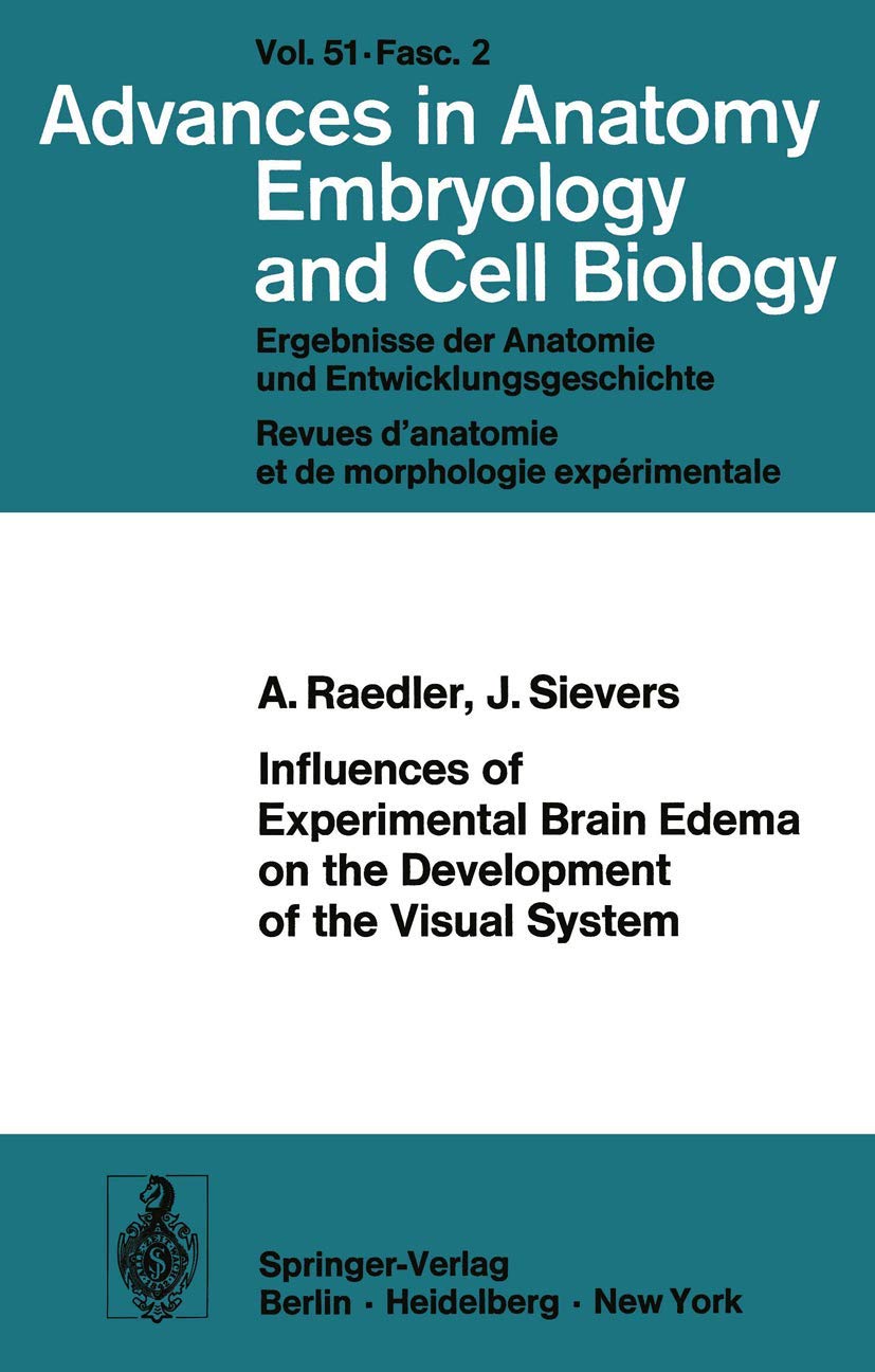 Influences of Experimental Brain Edema on the Development of the Visual System (Advances in Anatomy, Embryology and Cell Biology) (Advances in Anatomy, Embryology and Cell Biology, 51/2) Medicine