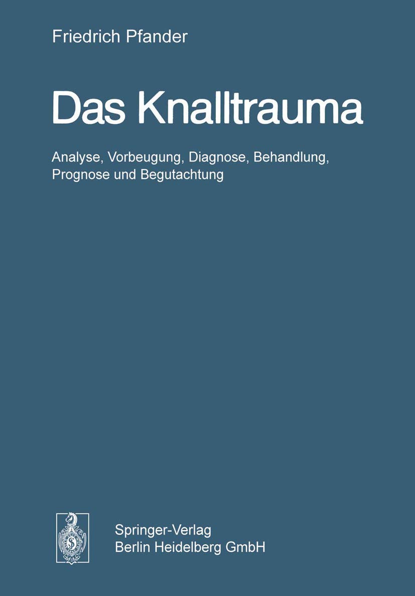 Das Knalltrauma: Analyse, Vorbeugung, Diagnose, Behandlung, Prognose und Begutachtung Medicine