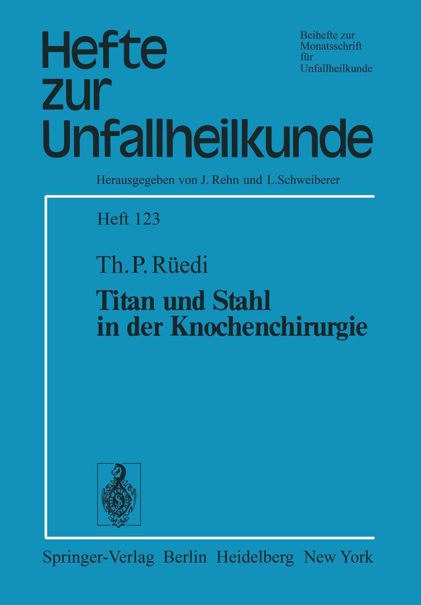Titan und Stahl in der Knochenchirurgie (Hefte zur Zeitschrift "Der Unfallchirurg", 123, Band 123) Medicine