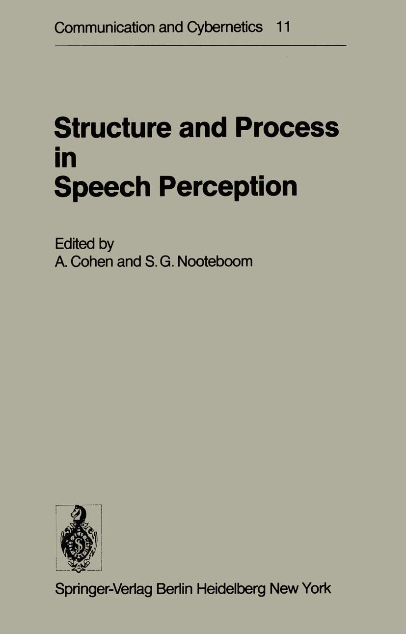 Structure and Process in Speech Perception: Proceedings of the Symposium on Dynamic Aspects of Speech Perception held at I.P.O., Eindhoven, ... 1975 (Communication and Cybernetics, Band 11) Natural Sciences