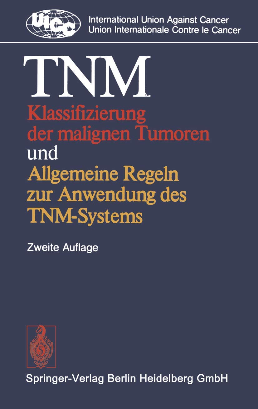TNM Klassifizierung der malignen Tumoren und Allgemeine Regeln zur Anwendung des TNM-Systems Medicine