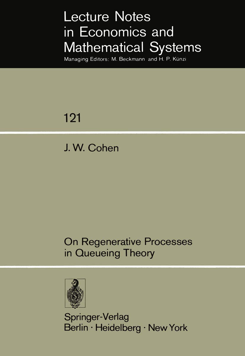 On Regenerative Processes in Queueing Theory (Lecture Notes in Economics and Mathematical Systems, 121, Band 121) Law
