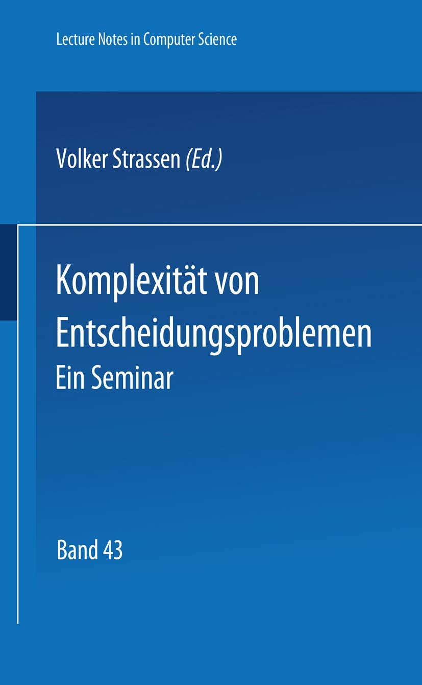 Komplexit??t von Entscheidungsproblemen: Ein Seminar (Lecture Notes in Computer Science, 43, Band 43) Computer Science
