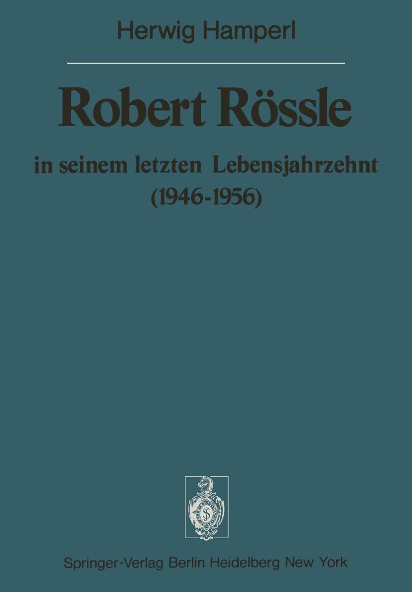 Robert Rössle in seinem letzten Lebensjahrzehnt (1946–56): Dargestellt an Hand von Auszügen aus seinen Briefen an H. und R. Hamperl Medicine