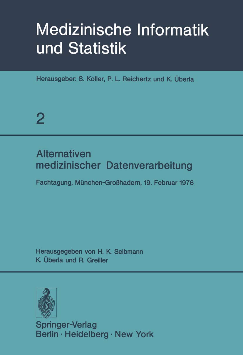 Alternativen medizinischer Datenverarbeitung: Fachtagung, München-Großhadern, 19. Februar 1976 (Medizinische Informatik und Statistik) Medicine