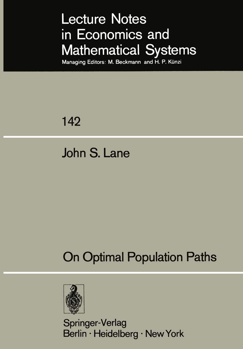 On Optimal Population Paths (Lecture Notes in Economics and Mathematical Systems, 142, Band 142) Law
