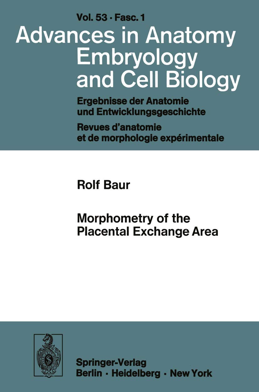 Morphometry of the Placental Exchange Area (Advances in Anatomy, Embryology and Cell Biology, 53/1) Medicine