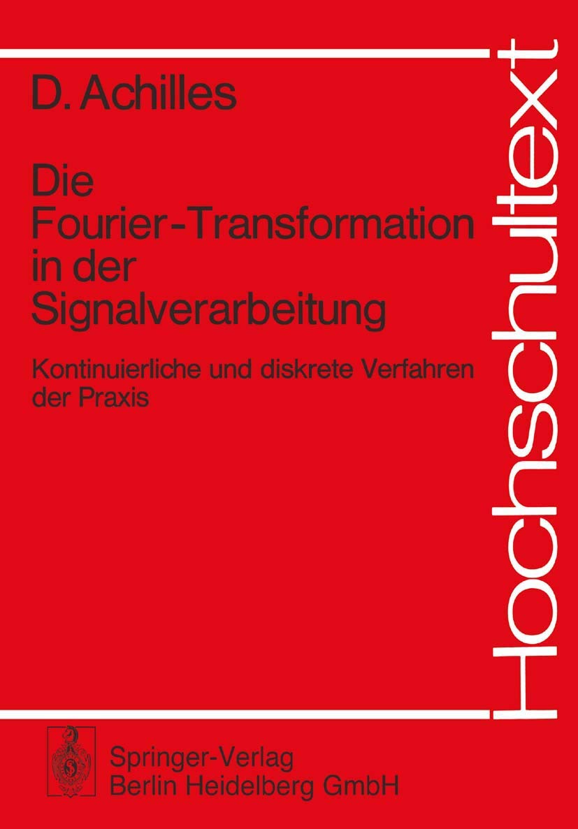 Die Fourier-Transformation in der Signalverarbeitung: Kontinuierliche und diskrete Verfahren in der Praxis (Hochschultext) Books