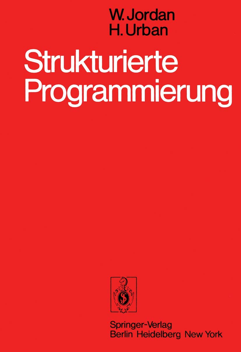 Strukturierte Programmierung: Einführung in die Methode und ihren praktischen Einsatz zum Selbststudium Computer Science