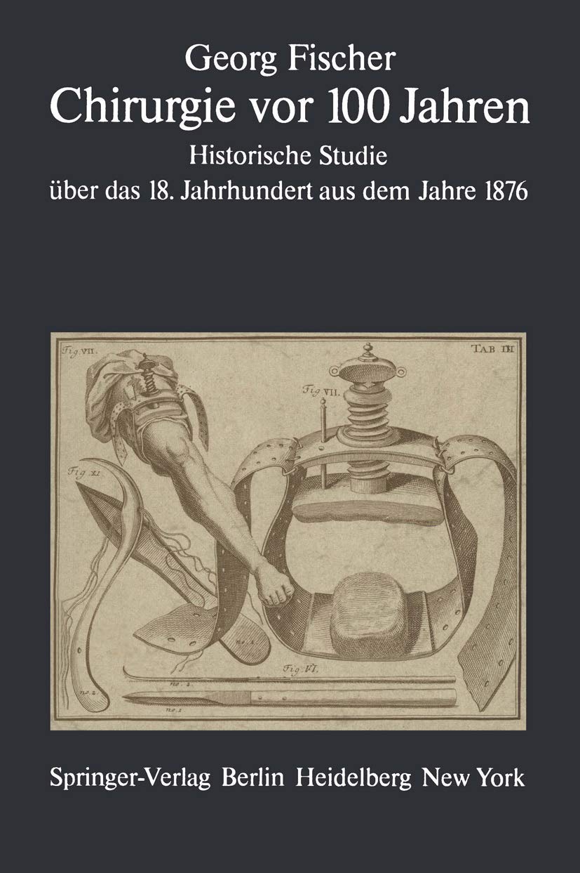 Chirurgie vor 100 Jahren: Historische Studie über das 18. Jahrhundert aus dem Jahre 1876 Medicine