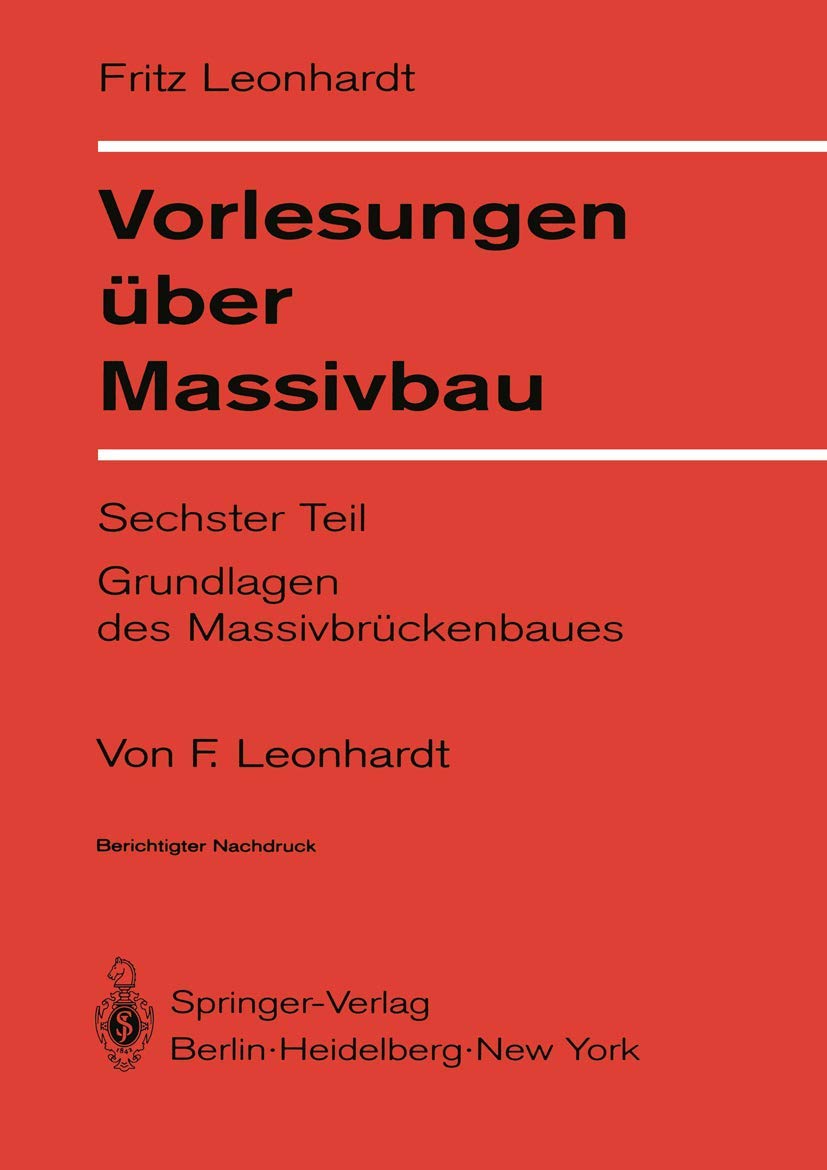 Vorlesungen über Massivbau: Sechster Teil Grundlagen des Massivbrückenbaues (German Edition) Business & Technology