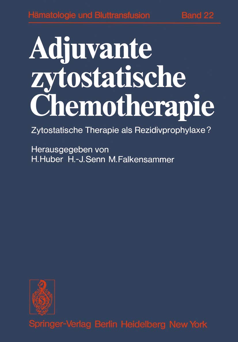 Adjuvante zytostatische Chemotherapie: Zytostatische Therapie als Rezidivprophylaxe? (Haematology and Blood Transfusion Hämatologie und Bluttransfusion, 22, Band 22) Medicine