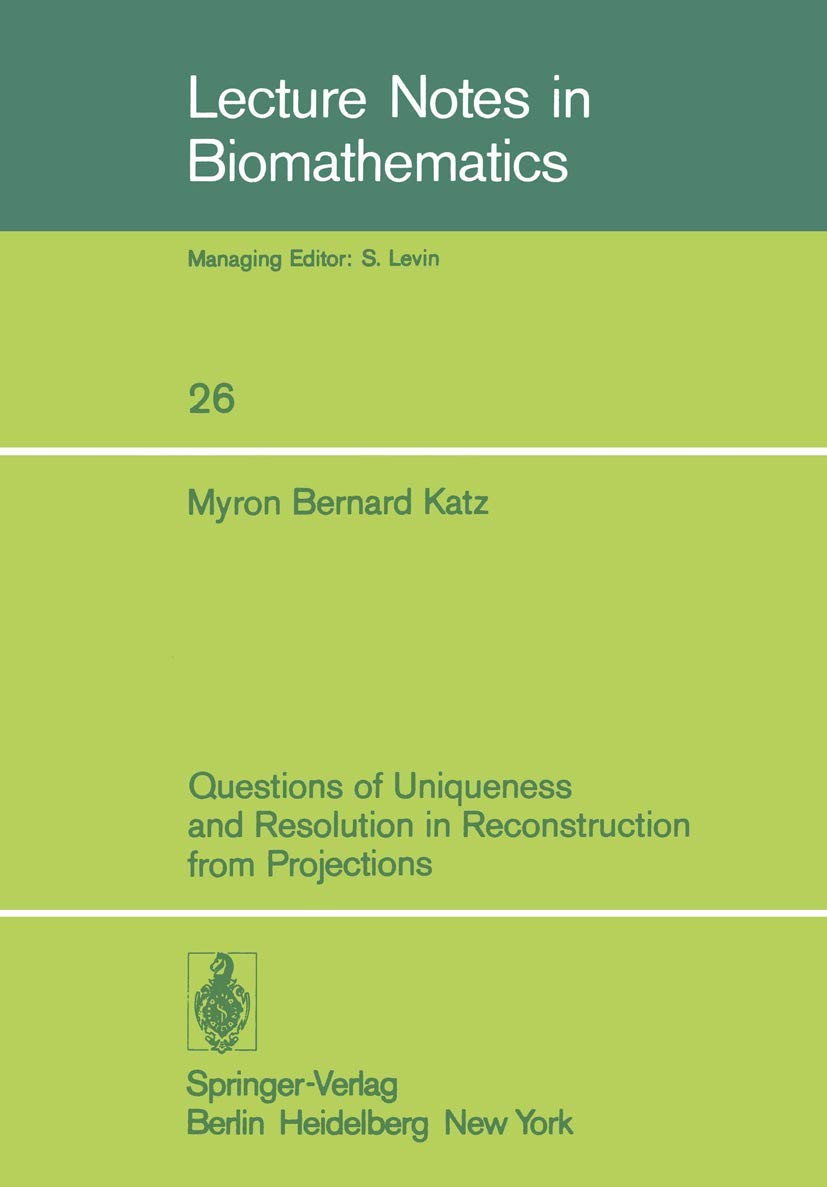 Questions of Uniqueness and Resolution in Reconstruction from Projections (Lecture Notes in Biomathematics, 26, Band 26) Mathematics