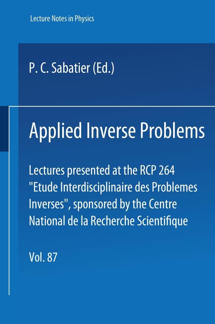 Applied Inverse Problems: Lectures presented at the RCP 264 "Etude Interdisciplinaire des Problemes Inverses", sponsored by the Centre National de la ... (Lecture Notes in Physics, Band 85) Computer Science