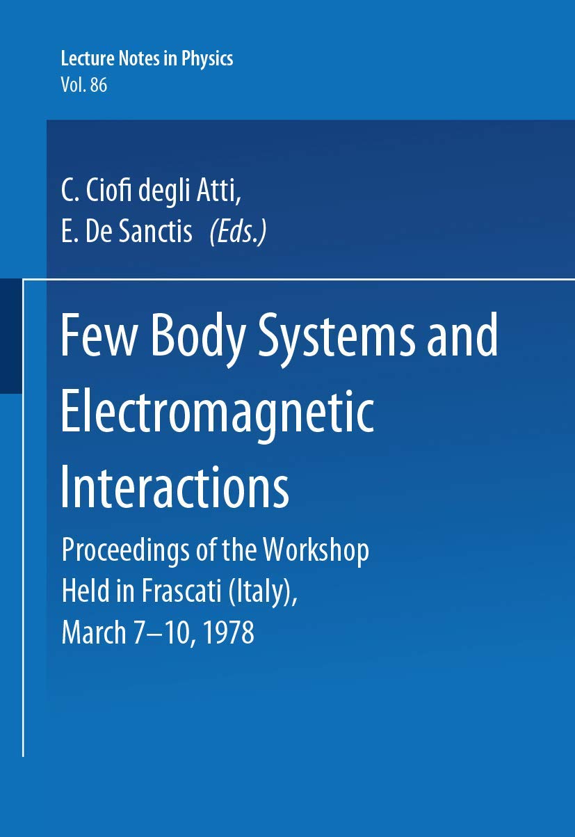 Few Body Systems and Electromagnetic Interactions: Proceedings of the Workshop Held in Frascati (Italy), March 7-10, 1978 (Lecture Notes in Physics, Band 86) Natural Sciences