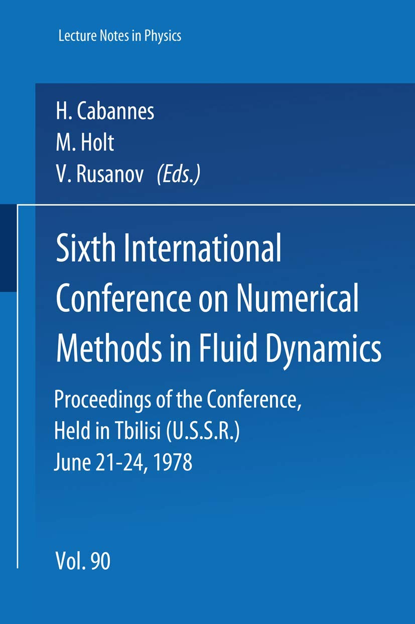 Sixth International Conference on Numerical Methods in Fluid Dynamics: Proceedings of the Conference, Held in Tbilisi (U.S.S.R.) June 21-24, 1978 (Lecture Notes in Physics, Band 90) Business & Technology