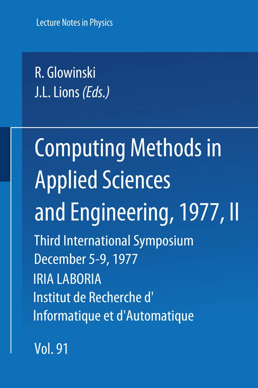 Computing Methods in Applied Sciences and Engineering, 1977. Third International Symposium, December 5-9, 1977, IRIA LABORIA, Institut de Recherche ... in Physics) (English and French Edition) Natural Sciences