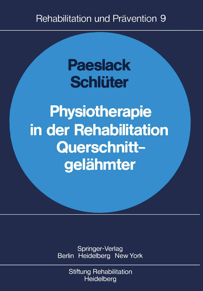 Physiotherapie in der Rehabilitation Querschnittgelähmter: Unter Mitarb. v. W. Grosse, H. Schöler, L. Schöler u. a. (Rehabilitation und Prävention, 9, Band 9) Medicine