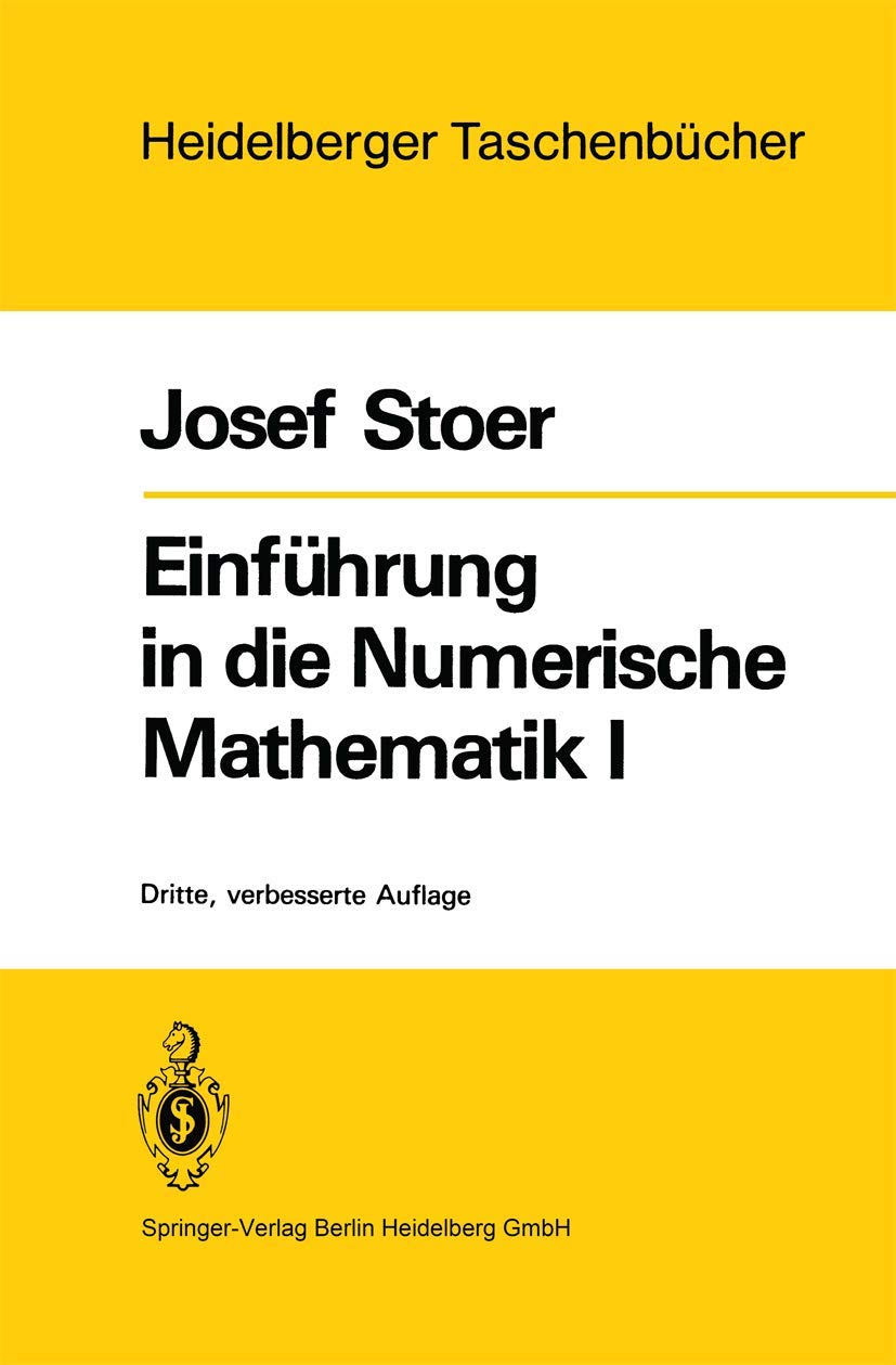 Einführung in die Numerische Mathematik I: unter Berücksichtigung von Vorlesungen von F.L. Bauer (Heidelberger Taschenbücher, 105) Books