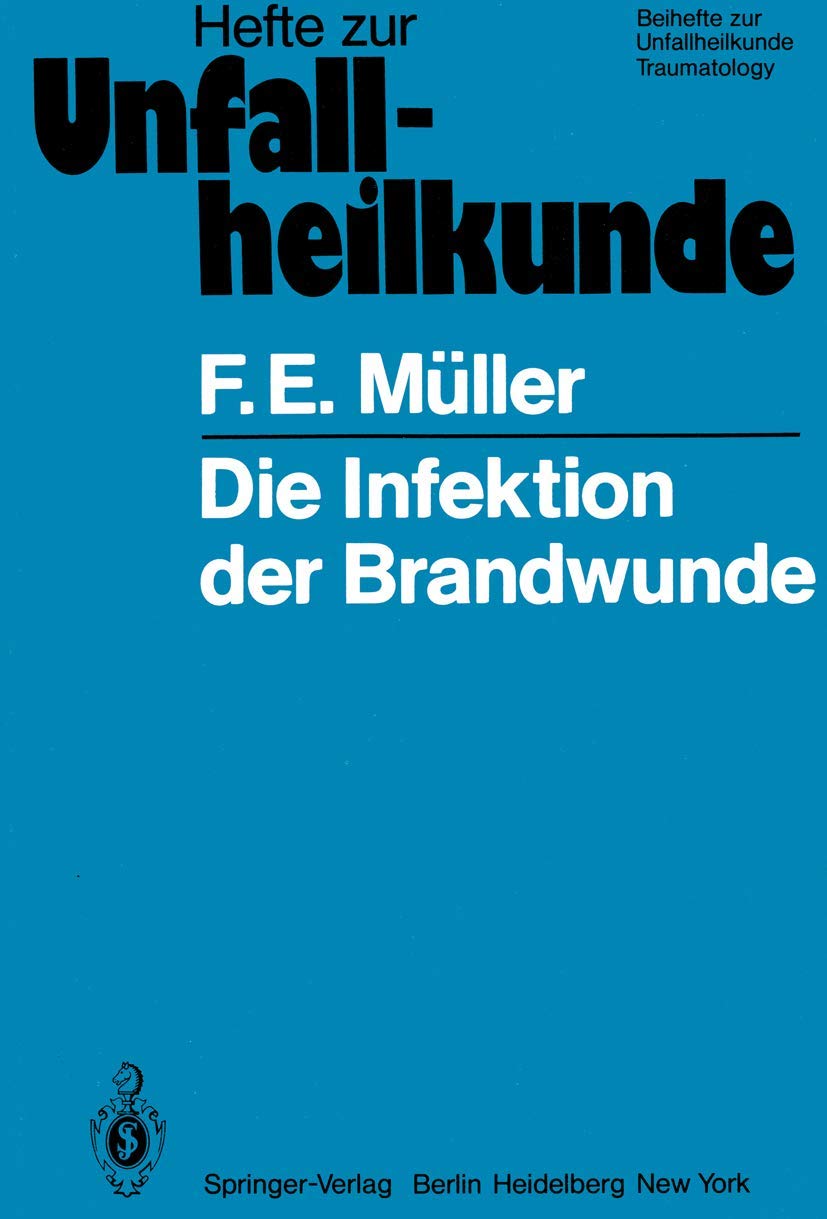 Die Infektion der Brandwunde (Hefte zur Zeitschrift "Der Unfallchirurg", 136, Band 136) Medicine