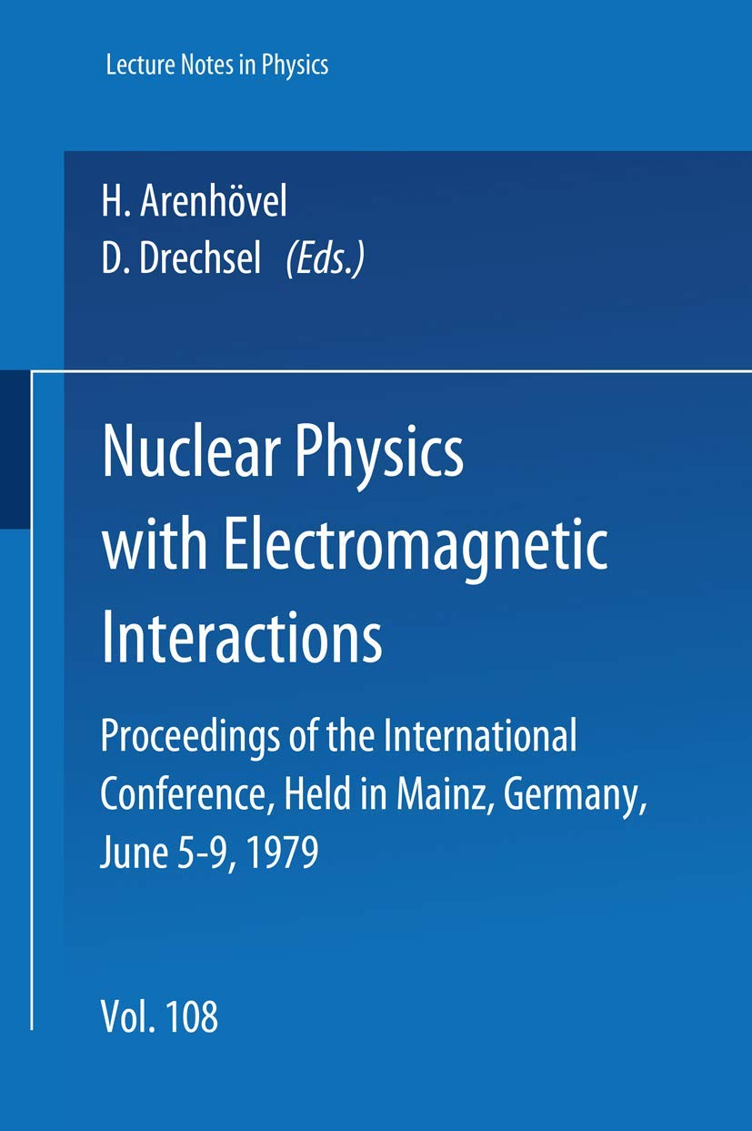 Nuclear Physics with Electromagnetic Interactions: Proceedings of the International Conference, Held in Mainz, Germany, June 5-9, 1979 (Lecture Notes in Physics, 108, Band 108) Natural Sciences