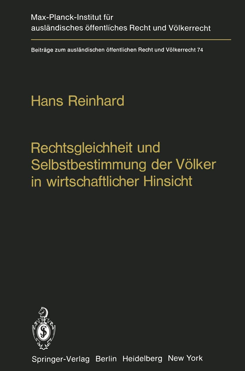 Rechtsgleichheit und Selbstbestimmung der Völker in wirtschaftlicher Hinsicht: Die Praxis der Vereinten Nationen (Beiträge zum ausländischen ... öffentliches Recht und Völkerrecht) Law