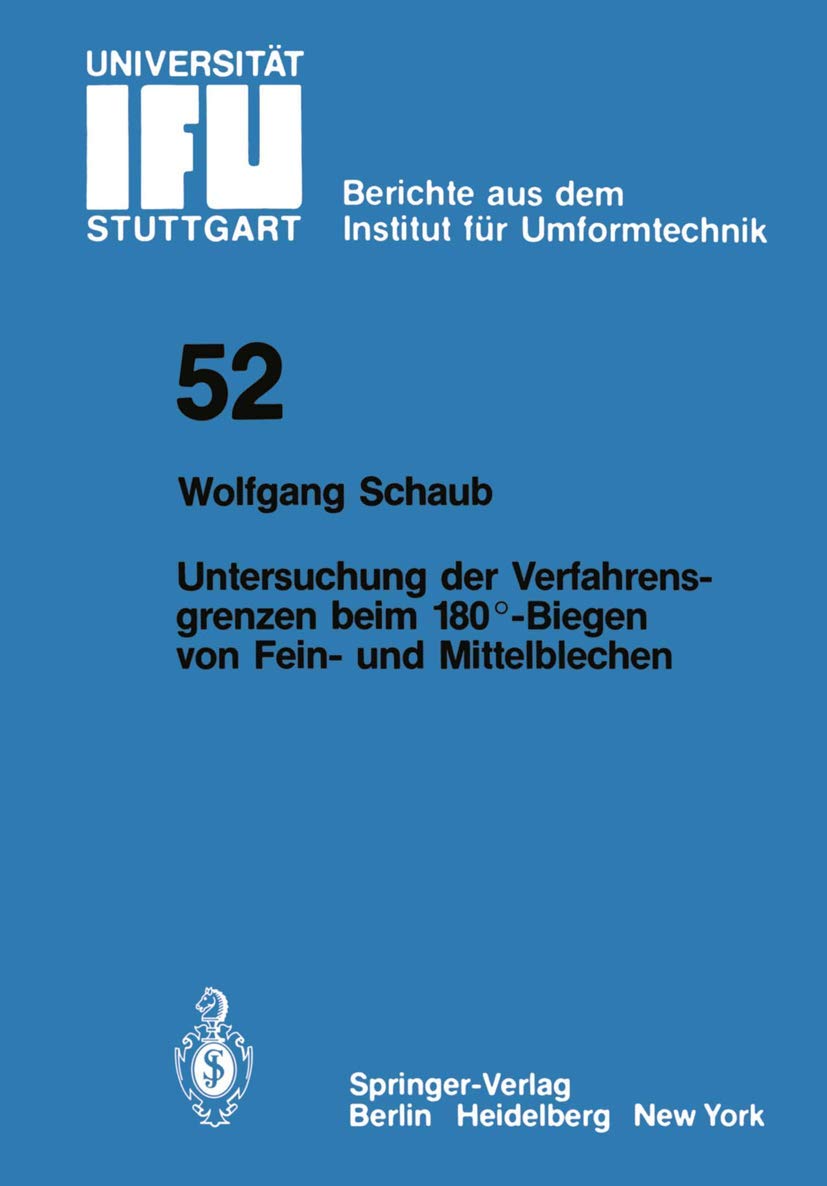 Untersuchung von Verfahrensgrenzen beim 180°-Biegen von Fein- und Mittelblechen (IFU - Berichte aus dem Institut für Umformtechnik der Universität ... der Universität Stuttgart, 52, Band 52) Media & Communication