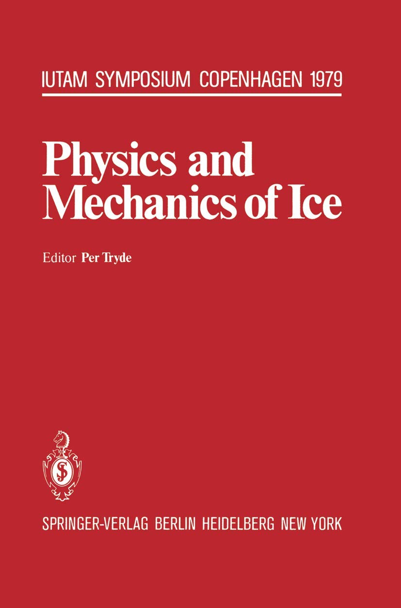 Physics and Mechanics of Ice: Symposium Copenhagen, August 6-10, 1979, Technical University of Denmark (IUTAM Symposien) Geology & Geography