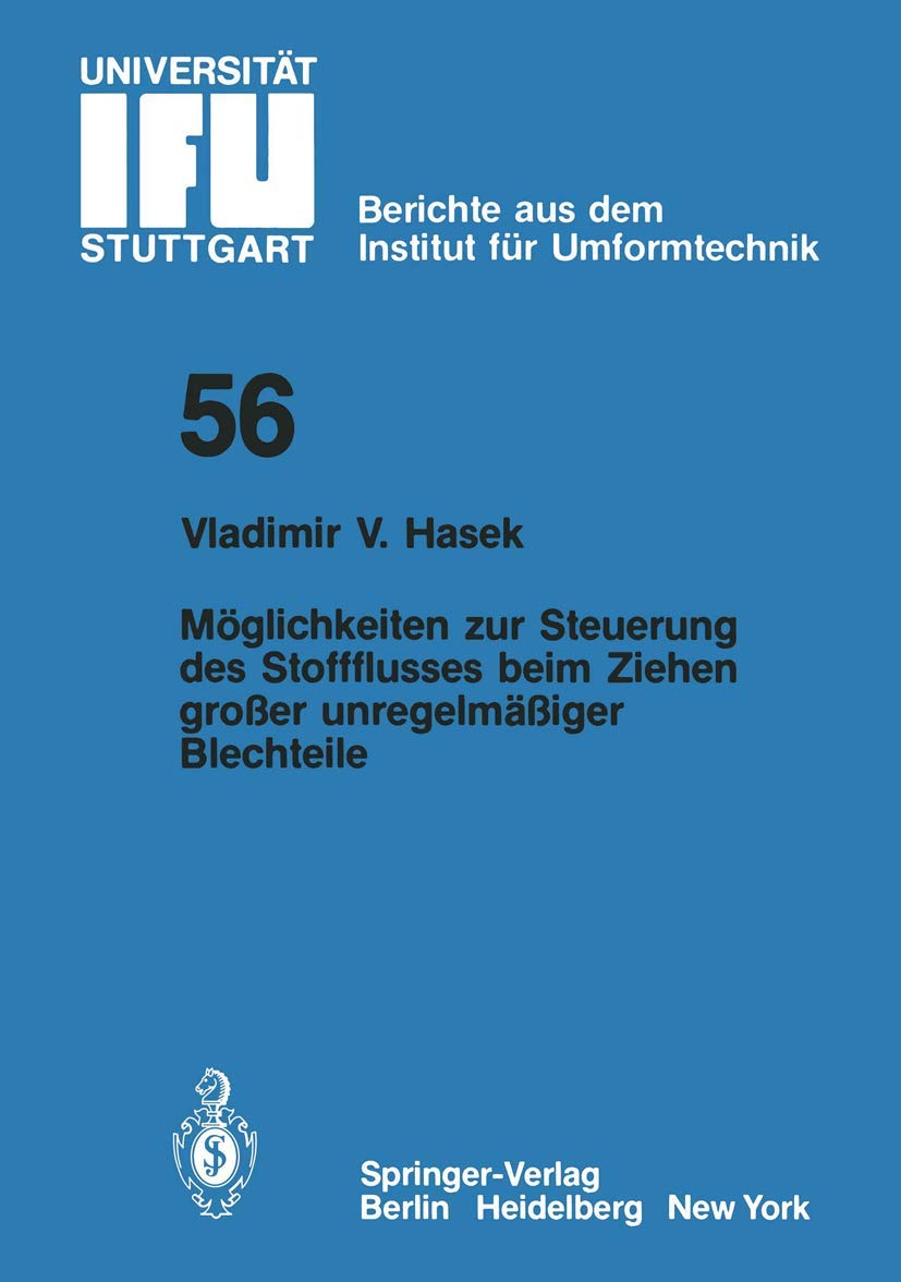 Möglichkeiten zur Steuerung des Stoffflusses beim Ziehen großer Unregelmäßiger Blechteile (IFU - Berichte aus dem Institut für Umformtechnik der ... der Universität Stuttgart, 56, Band 56) Business & Technology