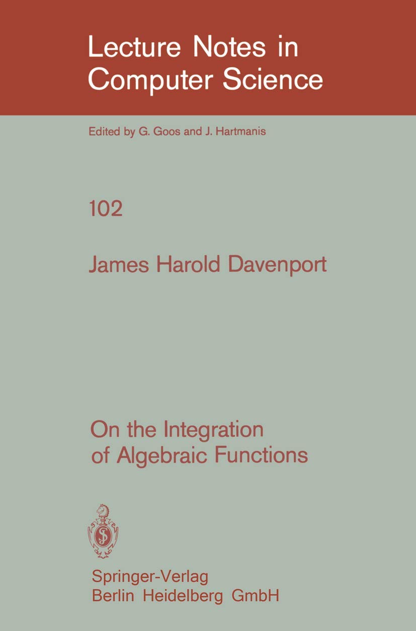 On the Integration of Algebraic Functions (Lecture Notes in Computer Science, 102, Band 102) Mathematics