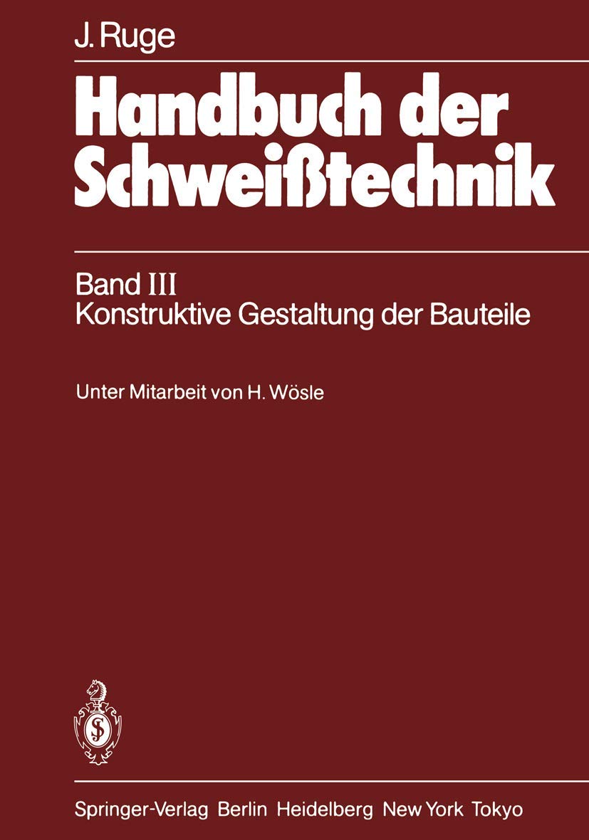 Handbuch der Schweißtechnik: Band III: Konstruktive Gestaltung der Bauteile Business & Technology