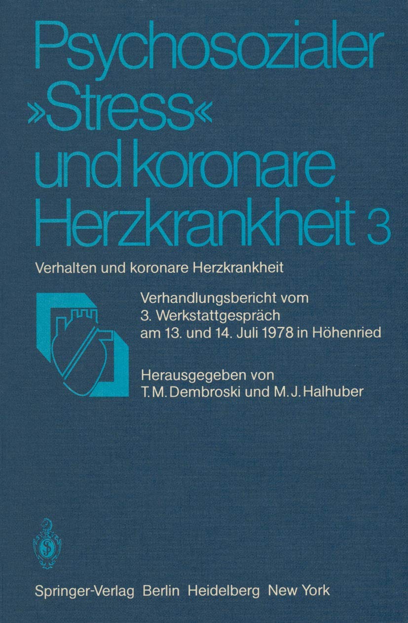 Psychosozialer Stress'' und koronare Herzkrankheit 3: Verhalten und koronare Herzkrankheit Verhandlungsbericht vom 3. Werkstattgespräch am 13. und 14. Juli 1978 in Höhenried Medicine