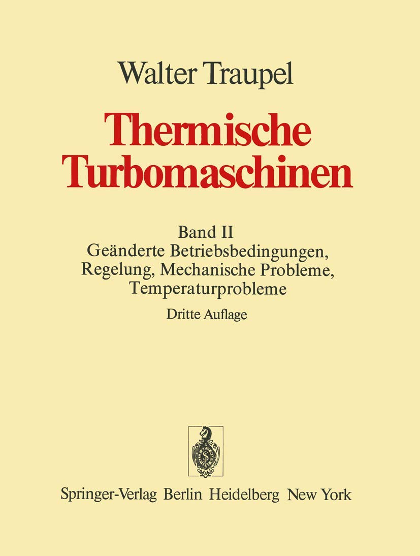 Thermische Turbomaschinen: Band 2: Geänderte Betriebsbedingungen, Regelung, mechanische Probleme, Temperaturprobleme Business & Technology