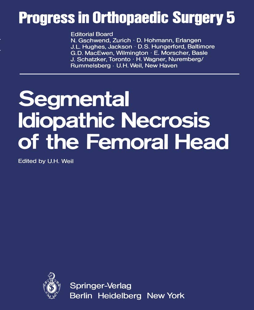 Segmental Idiopathic Necrosis of the Femoral Head (Progress in Orthopaedic Surgery, Band 5) Medicine