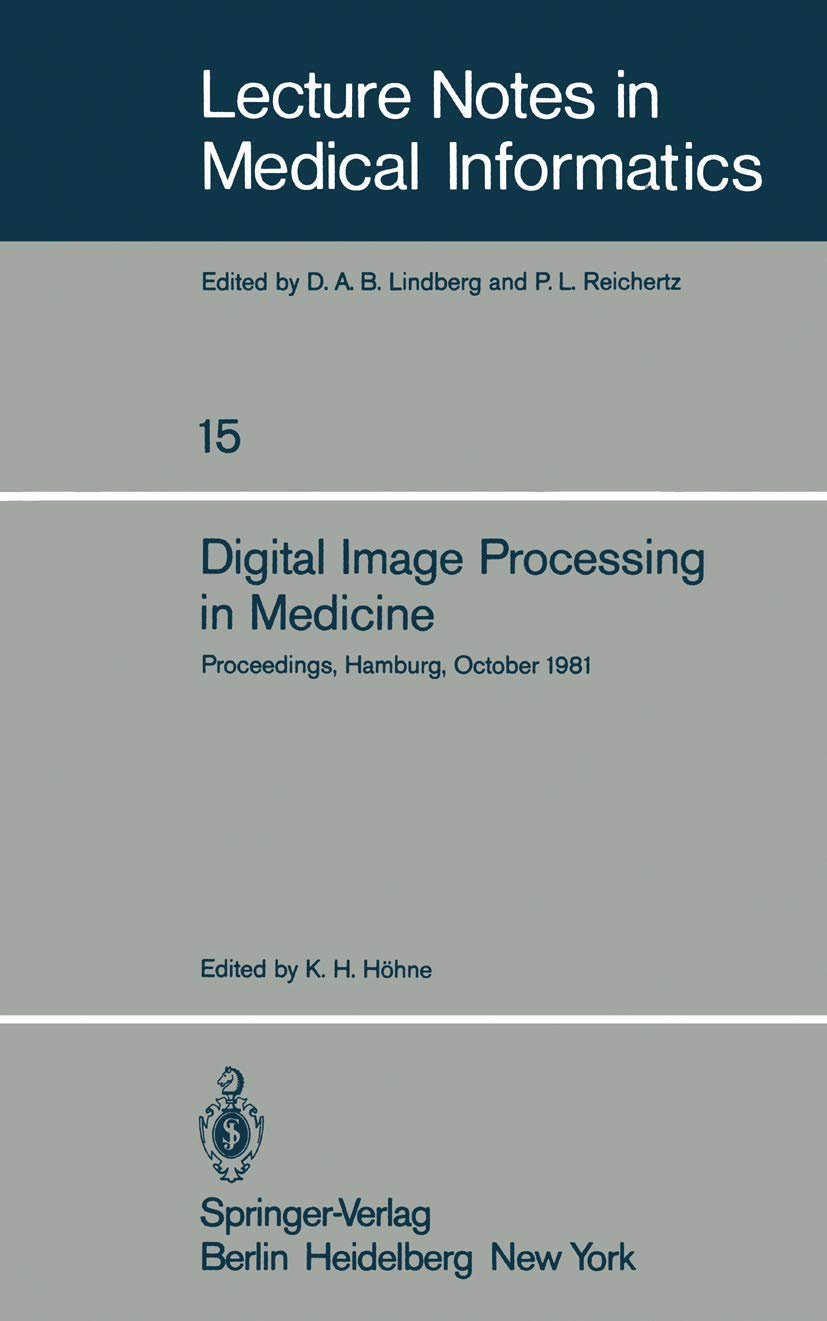 Digital Image Processing in Medicine: Proceedings, Hamburg, October 5, 1981 (Lecture Notes in Medical Informatics, 15, Band 15) Medicine