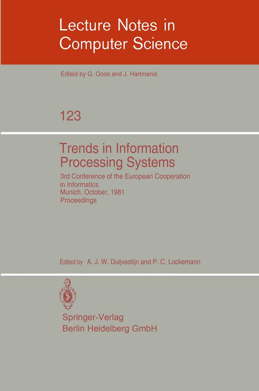 Trends in Information Processing Systems: 3rd Conference of the European Cooperation in Informatics, Munich, October 20-22, 1981 (Lecture Notes in Computer Science, 123, Band 123) Computer Science