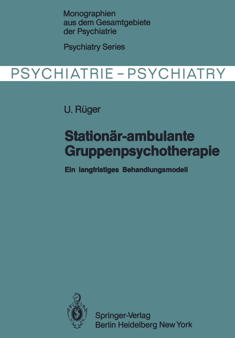 Stationär-ambulante Gruppenpsychotherapie: Ein langfristiges Behandlungsmodell (Monographien aus dem Gesamtgebiete der Psychiatrie) Medicine