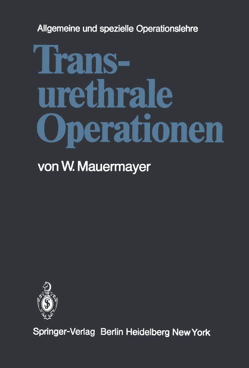 Transurethrale Operationen. Allgemeine und spezielle Operationslehre Medicine