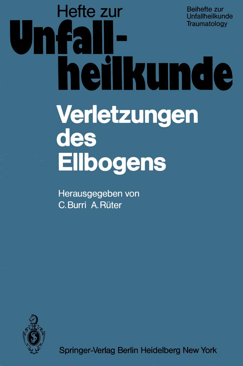 Verletzungen des Ellbogens: 14. Reisensburger Workshop 19-21. Februar 1981 (Hefte zur Zeitschrift "Der Unfallchirurg", 155, Band 155) Medicine